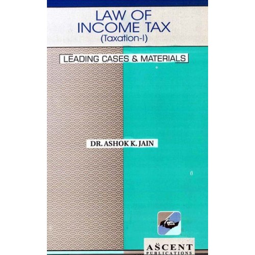 Ascent Publication's Law of Income Tax (Taxation I) by Dr. Ashok Kumar Jain